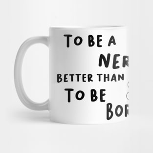 To be a nerd better than to be Bored Mug